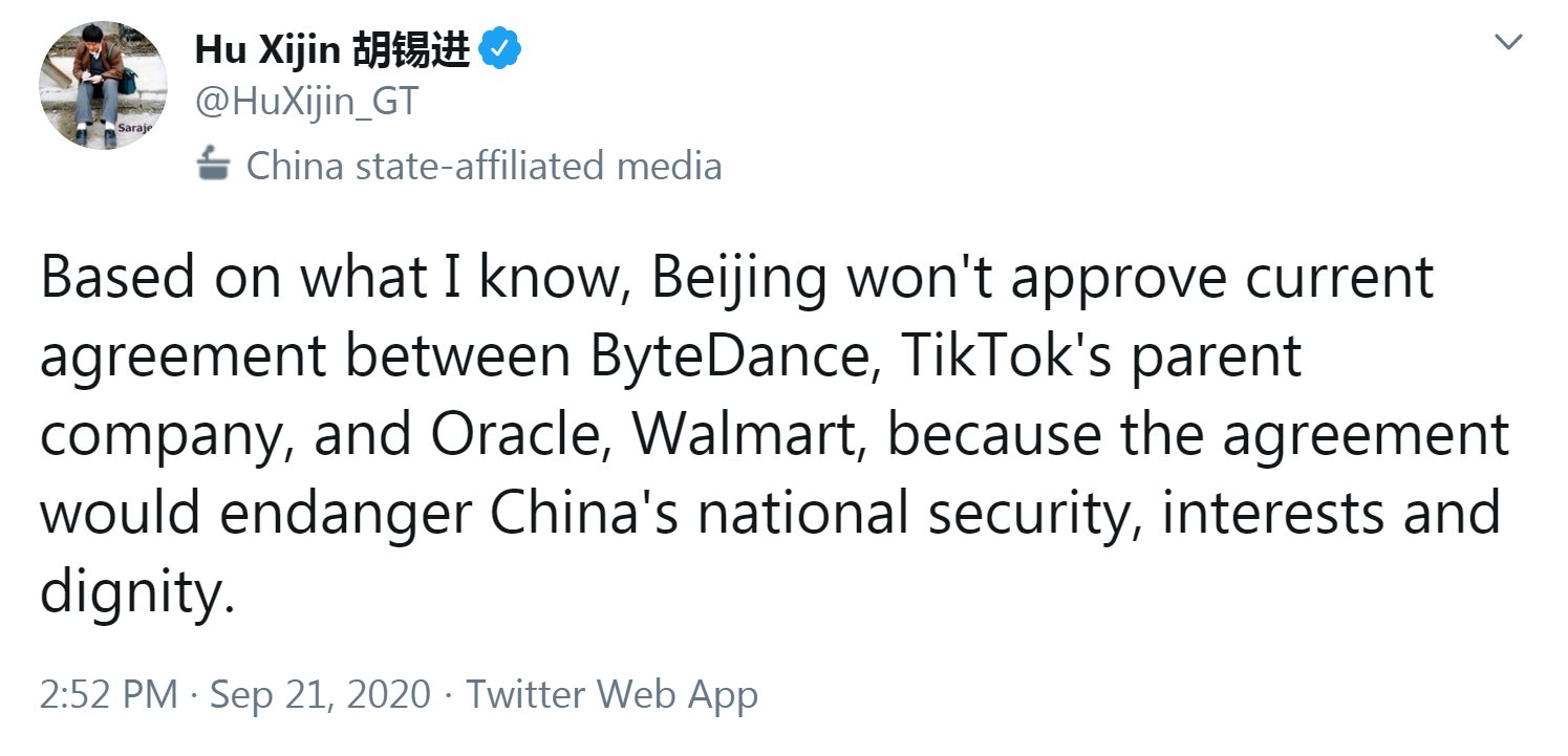 Tweet from Hu Xijin: Based on what I know, Beijing won't approve current agreement between ByteDance, TikTok's parent company, and Oracle, Walmart, because the agreement would endanger China's national security, interests and dignity.